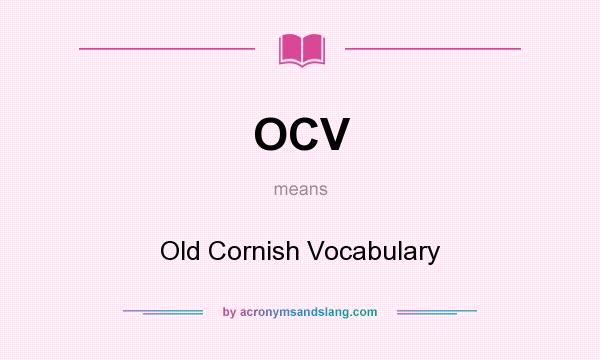 What does OCV mean? It stands for Old Cornish Vocabulary