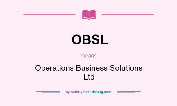 What does OBSL mean? It stands for Operations Business Solutions Ltd