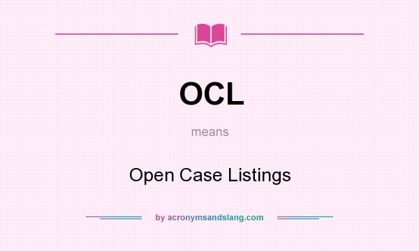 What does OCL mean? It stands for Open Case Listings
