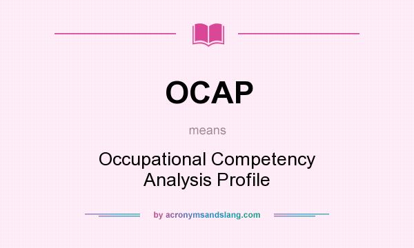 What does OCAP mean? It stands for Occupational Competency Analysis Profile