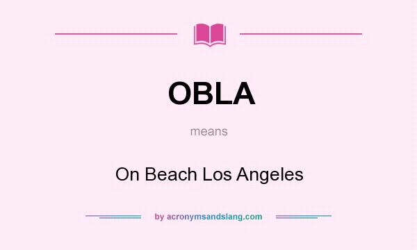 What does OBLA mean? It stands for On Beach Los Angeles
