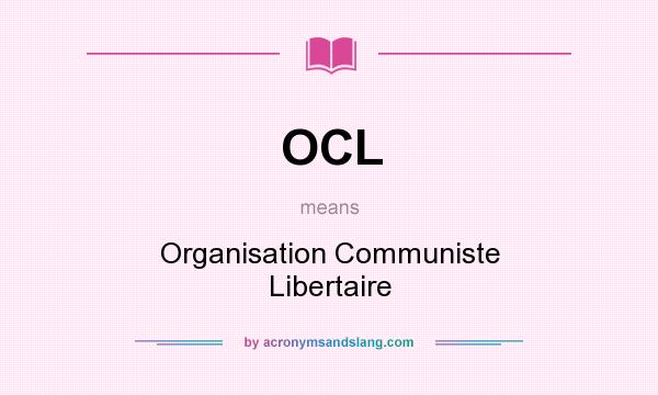 What does OCL mean? It stands for Organisation Communiste Libertaire