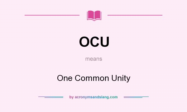 What does OCU mean? It stands for One Common Unity