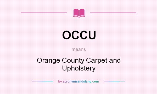 What does OCCU mean? It stands for Orange County Carpet and Upholstery