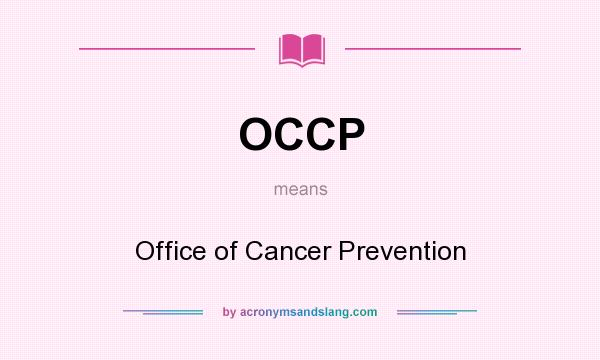 What does OCCP mean? It stands for Office of Cancer Prevention