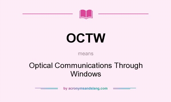 What does OCTW mean? It stands for Optical Communications Through Windows