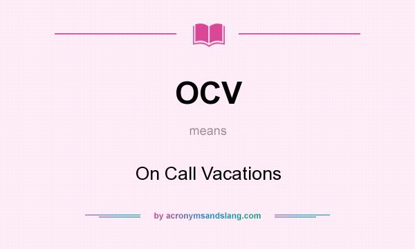 What does OCV mean? It stands for On Call Vacations