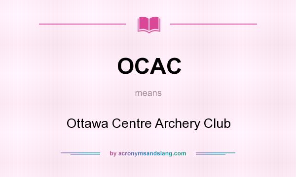 What does OCAC mean? It stands for Ottawa Centre Archery Club