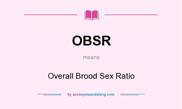 What does OBSR mean? It stands for Overall Brood Sex Ratio