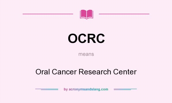 What does OCRC mean? It stands for Oral Cancer Research Center