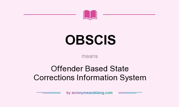 What does OBSCIS mean? It stands for Offender Based State Corrections Information System