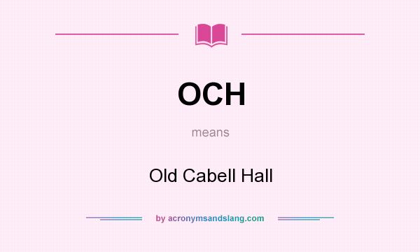 What does OCH mean? It stands for Old Cabell Hall
