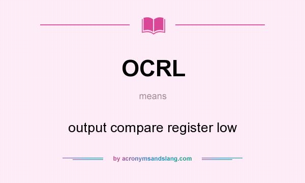 What does OCRL mean? It stands for output compare register low