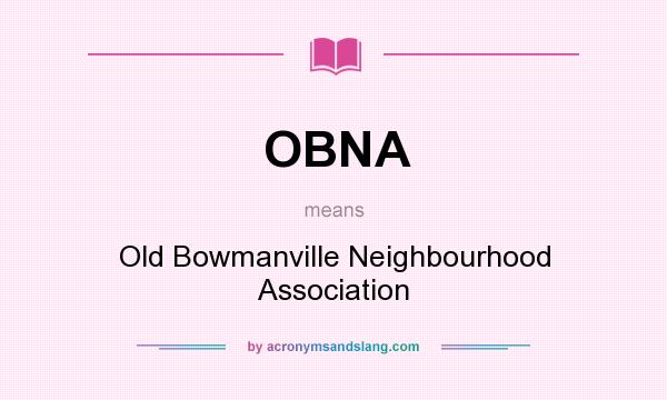 What does OBNA mean? It stands for Old Bowmanville Neighbourhood Association