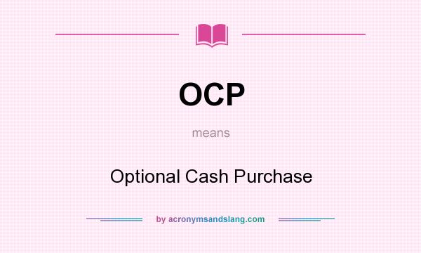 What does OCP mean? It stands for Optional Cash Purchase