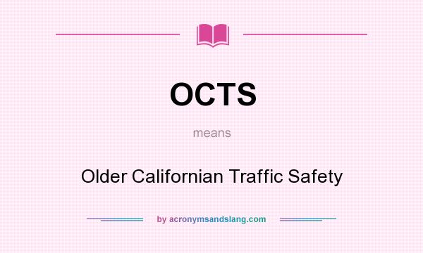 What does OCTS mean? It stands for Older Californian Traffic Safety