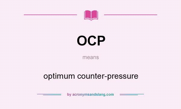 What does OCP mean? It stands for optimum counter-pressure