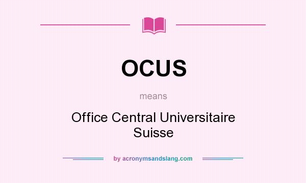 What does OCUS mean? It stands for Office Central Universitaire Suisse