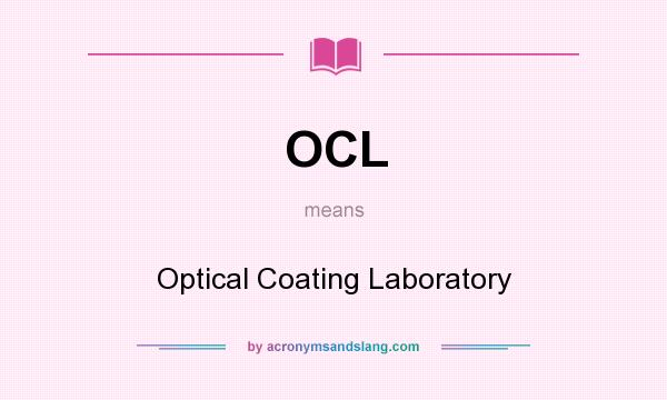 What does OCL mean? It stands for Optical Coating Laboratory