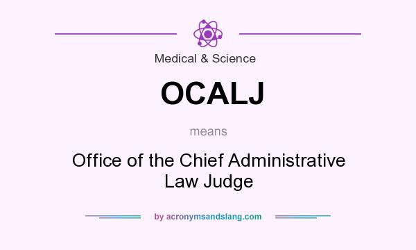 What does OCALJ mean? It stands for Office of the Chief Administrative Law Judge