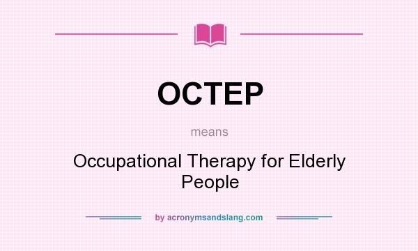 What does OCTEP mean? It stands for Occupational Therapy for Elderly People