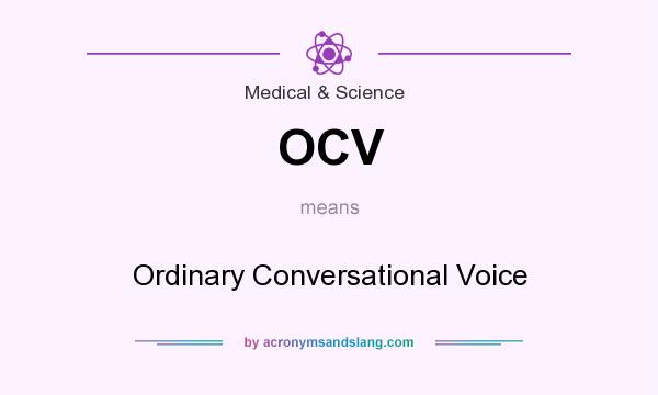 What does OCV mean? It stands for Ordinary Conversational Voice