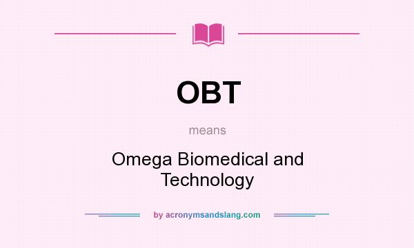 What does OBT mean? It stands for Omega Biomedical and Technology