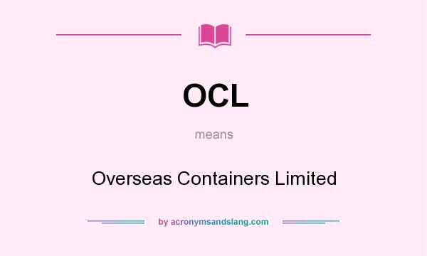 What does OCL mean? It stands for Overseas Containers Limited