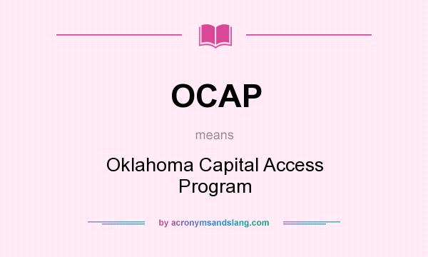 What does OCAP mean? It stands for Oklahoma Capital Access Program