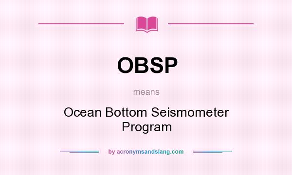 What does OBSP mean? It stands for Ocean Bottom Seismometer Program