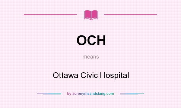 What does OCH mean? It stands for Ottawa Civic Hospital