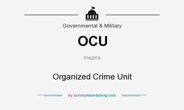 What does OCU mean? It stands for Organized Crime Unit