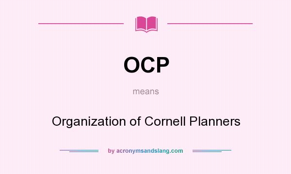 What does OCP mean? It stands for Organization of Cornell Planners