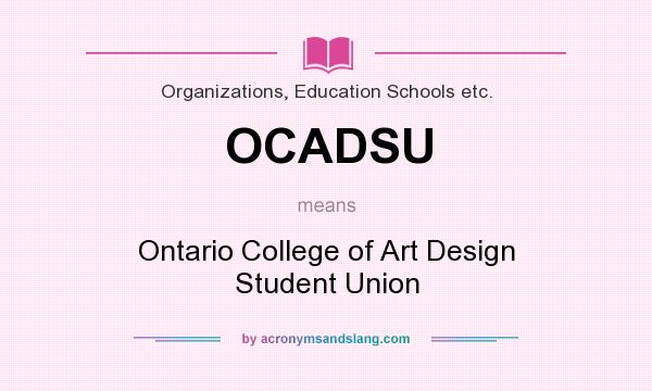 What does OCADSU mean? It stands for Ontario College of Art Design Student Union