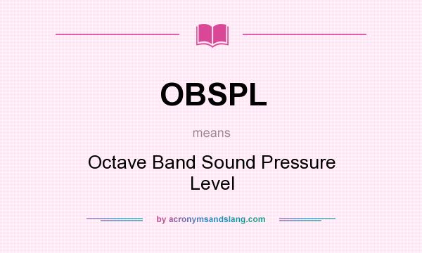 What does OBSPL mean? It stands for Octave Band Sound Pressure Level