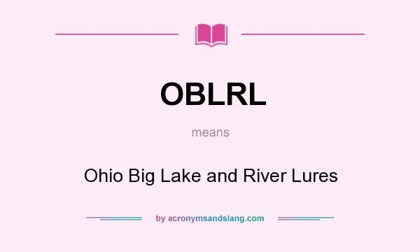 What does OBLRL mean? It stands for Ohio Big Lake and River Lures