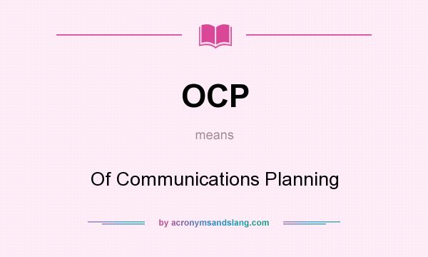 What does OCP mean? It stands for Of Communications Planning