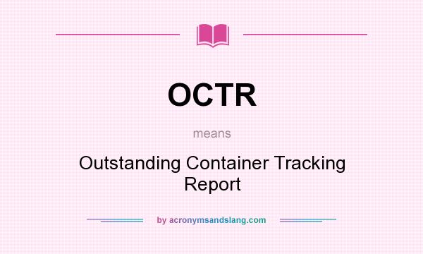 What does OCTR mean? It stands for Outstanding Container Tracking Report