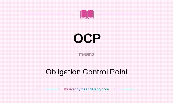 What does OCP mean? It stands for Obligation Control Point