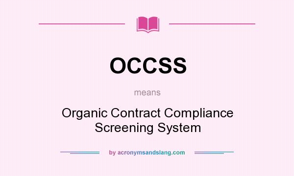 What does OCCSS mean? It stands for Organic Contract Compliance Screening System