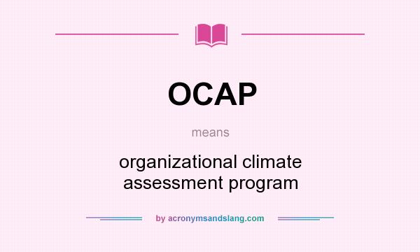 What does OCAP mean? It stands for organizational climate assessment program