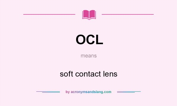 What does OCL mean? It stands for soft contact lens