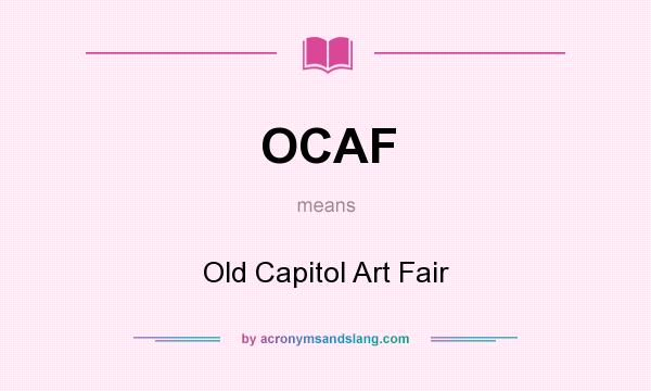 What does OCAF mean? It stands for Old Capitol Art Fair