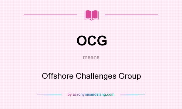 What does OCG mean? It stands for Offshore Challenges Group