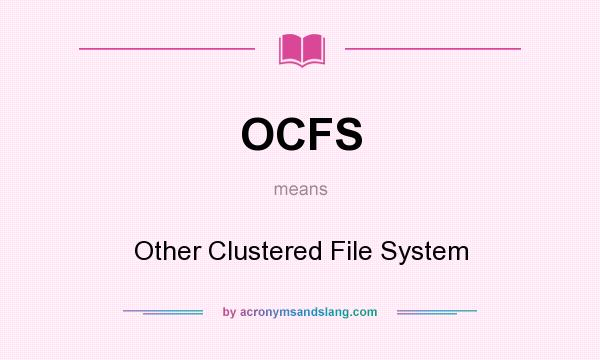 What does OCFS mean? It stands for Other Clustered File System