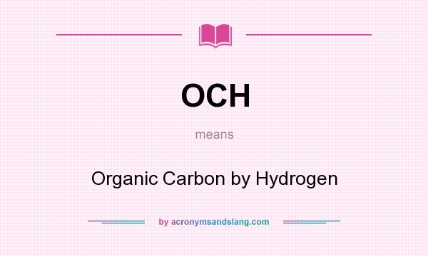 What does OCH mean? It stands for Organic Carbon by Hydrogen