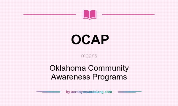 What does OCAP mean? It stands for Oklahoma Community Awareness Programs