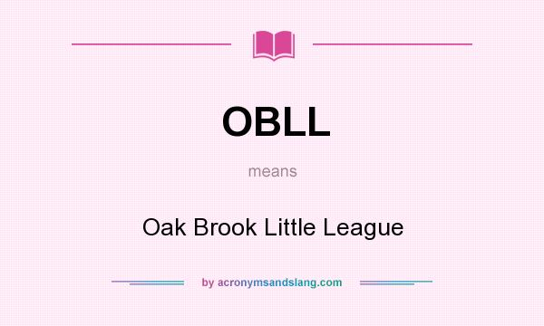 What does OBLL mean? It stands for Oak Brook Little League