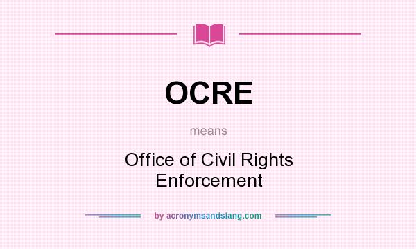 What does OCRE mean? It stands for Office of Civil Rights Enforcement