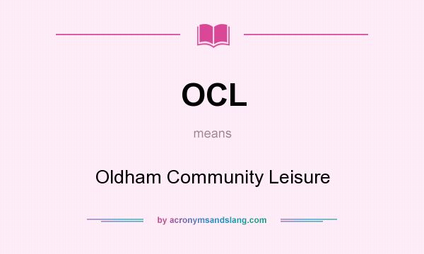 What does OCL mean? It stands for Oldham Community Leisure